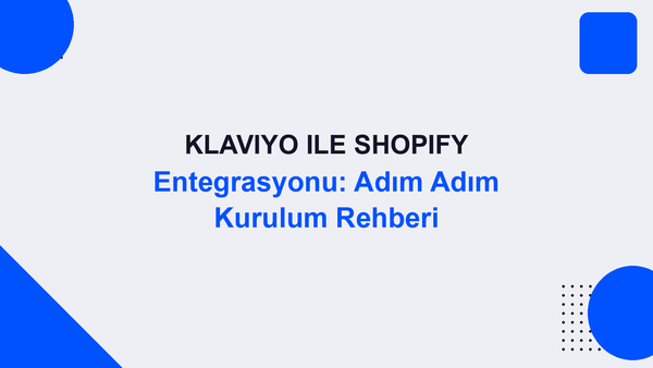 Klaviyo ile Shopify Entegrasyonu: Adım Adım Kurulum Rehberi