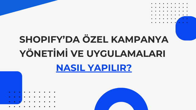 Shopify’da Özel Kampanya Yönetimi ve Uygulamaları