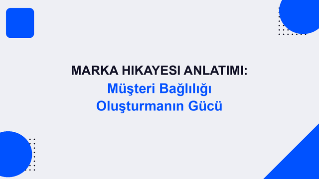 Marka Hikayesi Anlatımı: Müşteri Bağlılığı Oluşturmanın Gücü