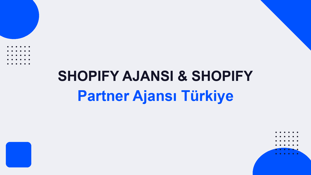 Shopify Ajansı & Shopify Partner Ajansı Türkiye
