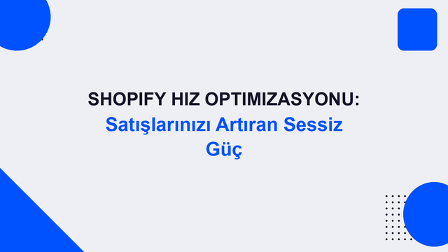 Shopify Hız Optimizasyonu: Satışlarınızı Artıran Sessiz Güç