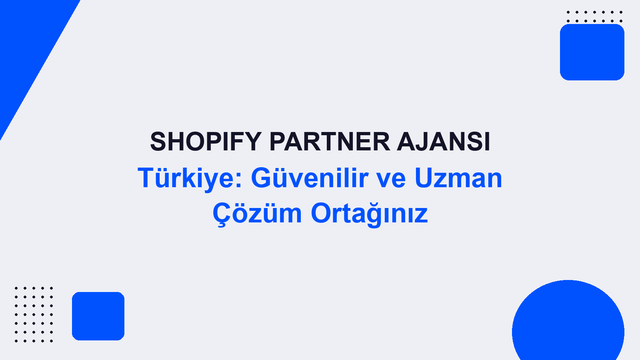 Shopify Partner Ajansı Türkiye: Güvenilir ve Uzman Çözüm Ortağınız