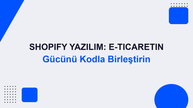 Shopify Yazılım: E-Ticaretin Gücünü Kodla Birleştirin