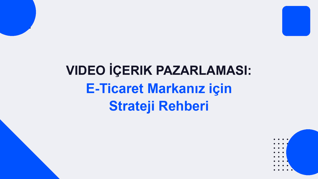 Video İçerik Pazarlaması: E-Ticaret Markanız için Strateji Rehberi