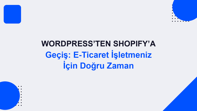 WordPress’ten Shopify’a Geçiş: E-Ticaret İşletmeniz İçin Doğru Zaman