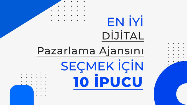 En İyi Dijital Pazarlama Ajansını Seçmek İçin 10 İpucu