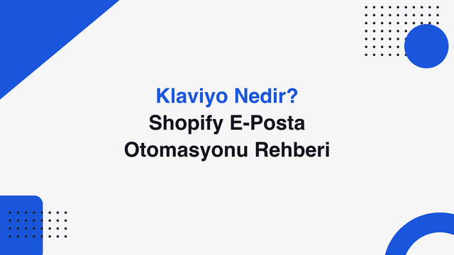 Klaviyo Nedir? Shopify E-Posta Otomasyonu Rehberi
