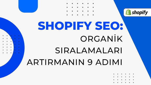 Shopify SEO: Organik Sıralamaları Artırmanın 9 Adımı