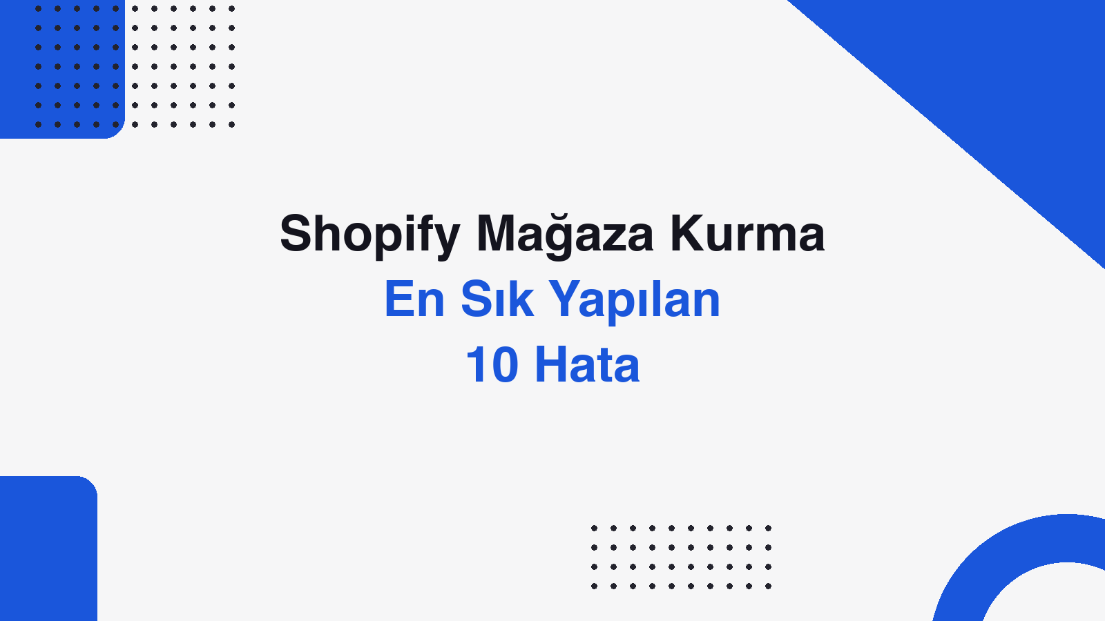 Shopify Mağaza Kurma Hataları: En Sık Yapılan 10 Hata